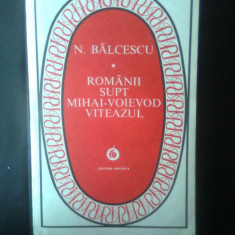 N. Balcescu - Romanii supt Mihai-Voievod Viteazul (Editura Minerva, 1982)
