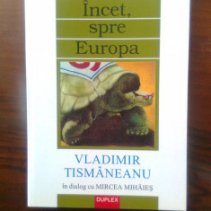 Vladimir Tismaneanu - in dialog cu Mircea Mihaies. Incet, spre Europa (2000)