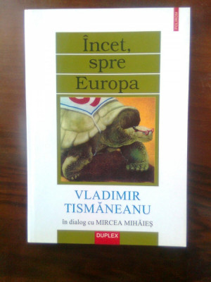 Vladimir Tismaneanu - in dialog cu Mircea Mihaies. Incet, spre Europa (2000) foto