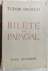 TUDOR ARGHEZI - BILETE DE PAPAGAL (EDITURA CASA SCOALELOR, 1946) [360 pag.] foto