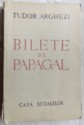 TUDOR ARGHEZI - BILETE DE PAPAGAL (EDITURA CASA SCOALELOR, 1946) [360 pag.] foto