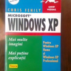 Chris Fehily - Microsoft Window XP pentru Windows XP Home si Prof. - Ghid vizual