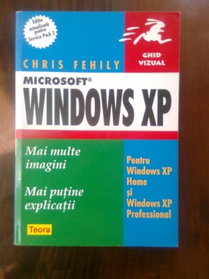 Chris Fehily - Microsoft Window XP pentru Windows XP Home si Prof. - Ghid vizual foto