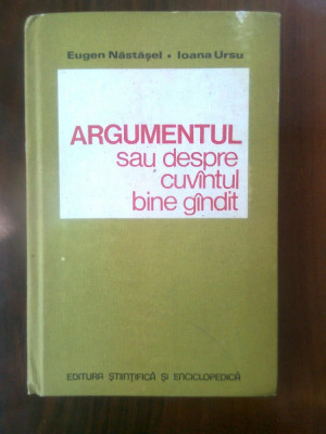 Argumentul sau despre cuvintul bine gindit - Eugen Nastasel; Ioana Ursu (1980) foto