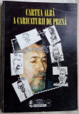 Cumpara ieftin CARTEA ALBA A CARICATURII DE PRESA / ACADEMIA CATAVENCU 1999(270 pag. format A4)