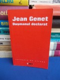 JEAN GENET - DUSMANUL DECLARAT ( TEXTE SI INTERVIURI ) - 2004 *