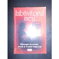 Izbavitorul meu. Antologie de poezie, proza si muzica religioasa