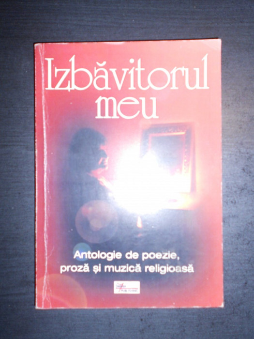 Izbavitorul meu. Antologie de poezie, proza si muzica religioasa