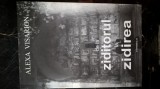 Alexa Visarion - De la Ziditorul la Zidirea (Editura Universalia, 2007) - cu autograful prefatatorului, Prof. dr. Vasile-Niculae Ion