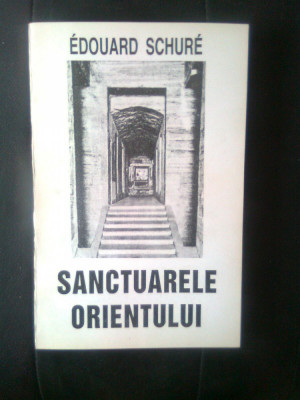 Edouard Schure - Sanctuarele Orientului (Editura Princeps, 1994) foto