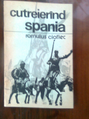 Romulus Cioflec - Cutreierind Spania (Editura Sport-Turism, 1988) foto