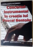 Cumpara ieftin ELENA AGAPIA ROTARESCU-CONCERTUL INSTRUMENTAL IN CREATIA LUI PASCAL BENTOIU/2009