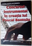 ELENA AGAPIA ROTARESCU-CONCERTUL INSTRUMENTAL IN CREATIA LUI PASCAL BENTOIU/2009