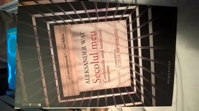 Aleksander Wat - Secolul meu - Confesiuni - Convorbiri cu Czeslaw Milosz (2014) foto