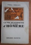 La vie quotidienne au temps d&#039;Homere / Emile Mireaux