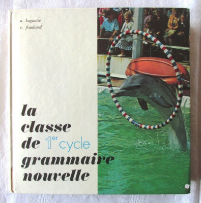 &amp;quot;LA CLASSE DE GRAMMAIRE NOUVELLE&amp;quot;, A. Baguette / R. Frankard, 1972. Gramatica foto