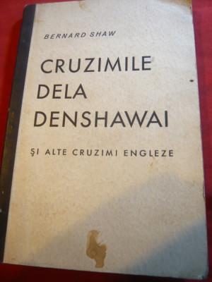 Bernard Shaw - Cruzimile de la Denshawai si alte cruzimi engleze-Ed.1946 Servic foto