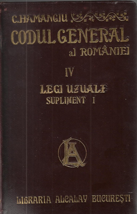 Hamangiu / CODUL GENERAL AL ROMANIEI, vol.IV : LEGI UZUALE - editie 1908