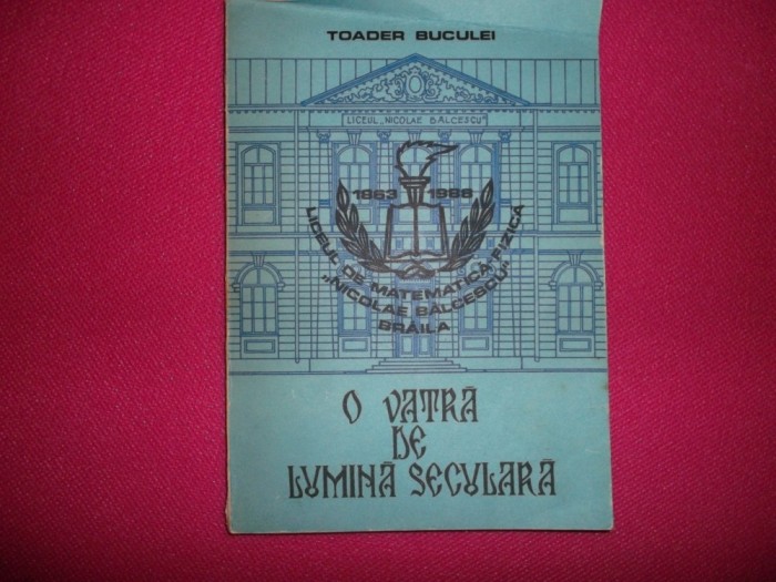 O Vatra De Lumina Seculara- Lciceul Nicolae Balcescu -braila-toader Buculei