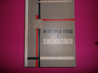 Metalurgia Fizica A Semiconductorilor De S. Gadea, M. Protopopescu, 1963 foto