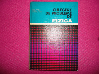 Culegere De Probleme De Fizica - Ion M. Popescu foto
