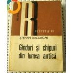 Stefan Bezdechi - Ganduri si chipuri din lumea antica foto