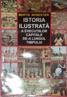 Istoria ilustrata a executiilor capitale - Martin Monestier foto