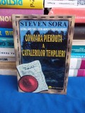 STEVEN SORA - COMOARA PIEDUTA A CAVALERILOR TEMPLIERI , 2005 +