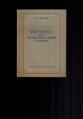 Gh Bulgar - Eminescu, despre problemele limbii literare, prima editie 1955, rara foto