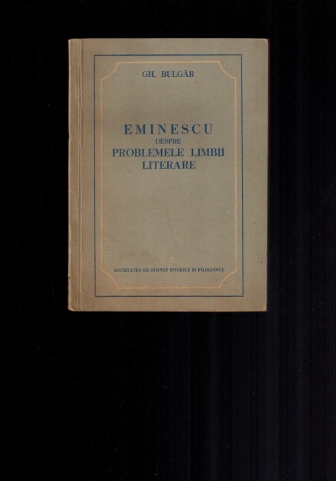 Gh Bulgar - Eminescu, despre problemele limbii literare, prima editie 1955, rara