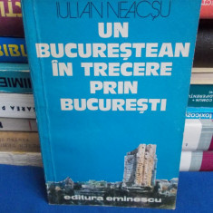 IULIAN NEACSU - UN BUCURESTEAN IN TRECERE PRIN BUCURESTI - 1979 - AUTOGRAF !!!