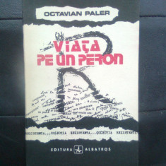 Octavian Paler - Viata pe un peron (Editura Albatros, 1991; editia a II-a)