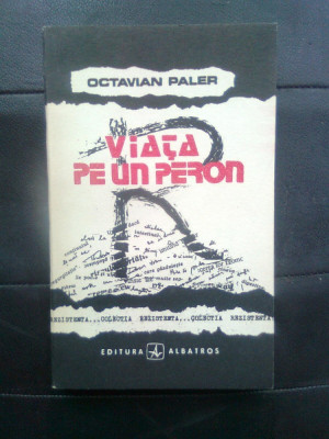 Octavian Paler - Viata pe un peron (Editura Albatros, 1991; editia a II-a) foto
