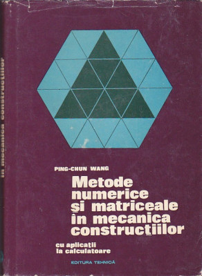 PING-CHUN WANG - METODE NUMERICE SI MATRICEALE IN MECANICA CONSTRUCTIILOR foto