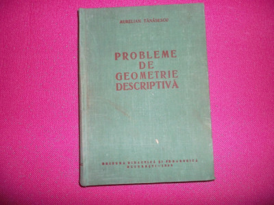 Probleme De Geometrie Descriptiva De Aurelian Tanasescu , 1962 foto
