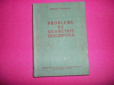 Probleme De Geometrie Descriptiva De Aurelian Tanasescu , 1962 foto