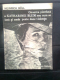 Cumpara ieftin Heinrich Boll - Onoarea pierduta a Katharinei Blum... (Editura Omnia, 1991)