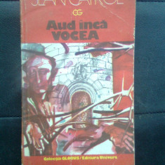 Jean Cayrol - Aud inca vocea (Editura Univers, 1985; colectia Globus)