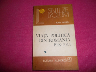 Viata Politica Din Romania 1918-1944 Ioan Scurtu Colectia Lyceum 1982 foto