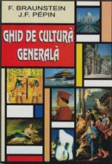 Ghid de Cultura Generala - F. Braunstein, J.F. Pepin foto