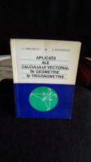 APLICATII ALE CALCULULUII VECTORIAL IN GEOMETRIE SI TRIGONOMETRIE - G. SIMIONESCU foto