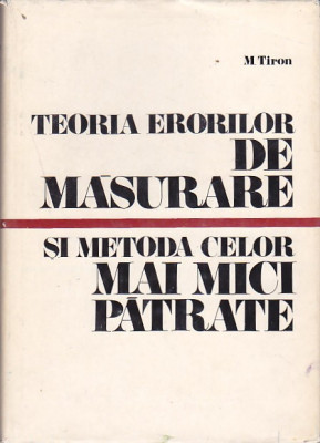 M. TIRON - TEORIA ERORILOR DE MASURARE SI METODA CELOR MAI MICI PATRATE foto