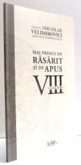 MAI PRESUS DE RASARIT SI DE APUS , CUGETARI , VOL VIII de SFANTUL NICOLAE VELIMIROVICI , 2008 foto