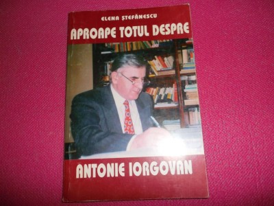 Elena Stefanescu/Aproape totul despre Antonie iorgovan foto