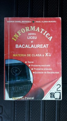 INFORMATICA LICEU SI BACALAUREAT CLASA A X A - VARIANTA PASCAL MATEESCU ,MORARU foto