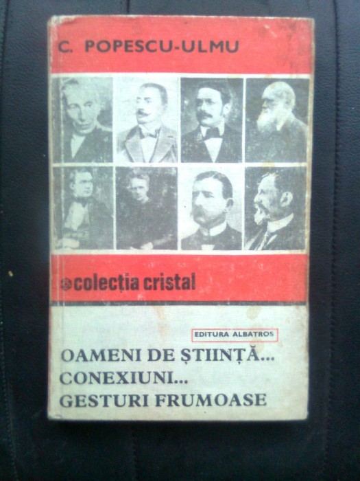 Oameni de stiinta... Conexiuni... Gesturi frumoase - C. Popescu-Ulmu (1981)