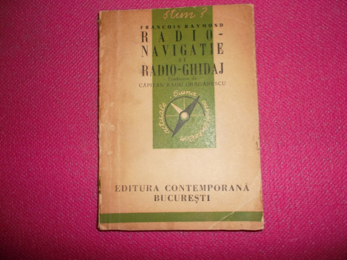Francois Raymond - Radio-navigatie Si Radio-ghidaj 1943 Ed. Contemporana