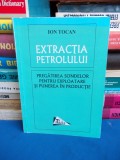 Cumpara ieftin ION TOCAN - EXTRACTIA PETROLULUI ( PREGATIREA SONDELOR ) - 1998 - AUTOGRAF !! @@