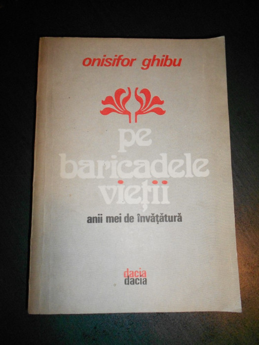 ONISIFOR GHIBU - PE BARICADELE VIETII