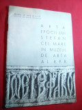 Arta epocii lui Stefan cel Mare in Muzeul Arta RPR -Ed.1962 ,30 pag ,fotografii